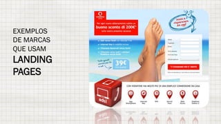 EXEMPLOS
DE MARCAS
QUE USAM
LANDING
PAGES
 