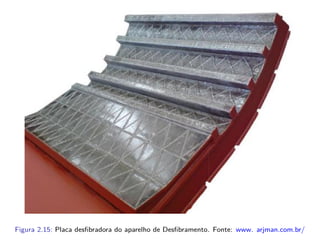 Figura 2.15: Placa desﬁbradora do aparelho de Desﬁbramento. Fonte: www. arjman.com.br/
 