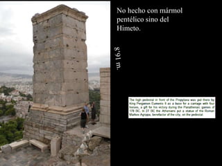 No hecho con mármol
pentélico sino del
Himeto.
 