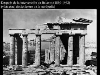 Después de la intervención de Balanos (1860-1942)
(vista este, desde dentro de la Acrópolis)
 