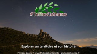 Explorer un territoire et son histoire
Philippe Contal • www.PhilippeContal.info • philippe@contal.fr
 