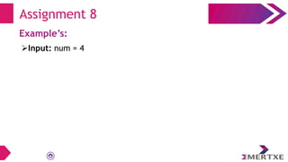 Assignment 8
Example’s:
Input: num = 4
 