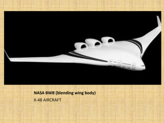 NASA BWB (blending wing body)
X-48 AIRCRAFT
 