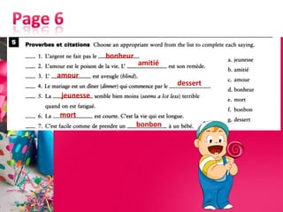 bonheur
                     amitié
amour
                              dessert
jeunesse

mort
                     bonbon
 