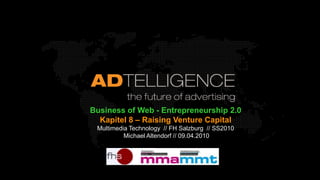 Business of Web - Entrepreneurship 2.0 Kapitel 8 – Raising Venture Capital Multimedia Technology  // FH Salzburg  // SS2010  Michael Altendorf // 09.04.2010 