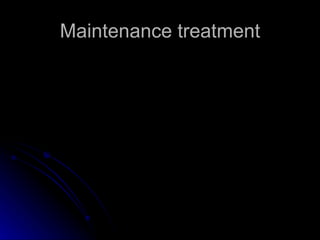 Maintenance treatment 