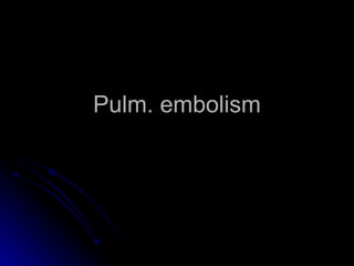 Pulm. embolism 