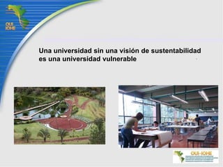 Una universidad sin una visión de sustentabilidad es una universidad vulnerable
