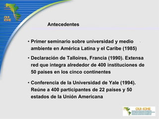  AntecedentesPrimer seminario sobre universidad y medio ambiente en América Latina y el Caribe (1985)