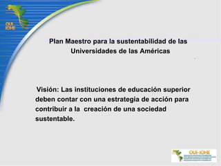 Conferencia de la Universidad de Yale (1994). Reúne a 400 participantes de 22 países y 50 estados de la Unión Americana AntecedentesConferencia para la Gestión Ambiental Sustentable de las Universidades, (1999) Lund, Suecia