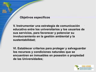 Objetivo general: Aplicar las políticas académicas y administrativas que procedan, de acuerdo con la normatividad de cada institución, a fin de impulsar la sustentabilidad en las funciones sustantivas de docencia, investigación y vinculación