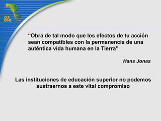 Eje III: Dimensión ambiental y para la sustentabilidaden la investigación y en la formación técnica,profesional y de posgrado (DISCURRE)Incide directamente en la formación de los universitarios a todos los niveles educativosConsiste en una reestructuración de fondo de los curricula para orientarlos hacia el análisis de la práctica profesional vinculada con el ambiente y la sustentabilidadImpulsa la investigación de problemas que obstruyen el tránsito hacia la sustentabilidad de la región y del país