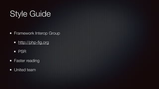Style Guide
Framework Interop Group
http://php-ﬁg.org
PSR
Faster reading
United team
 