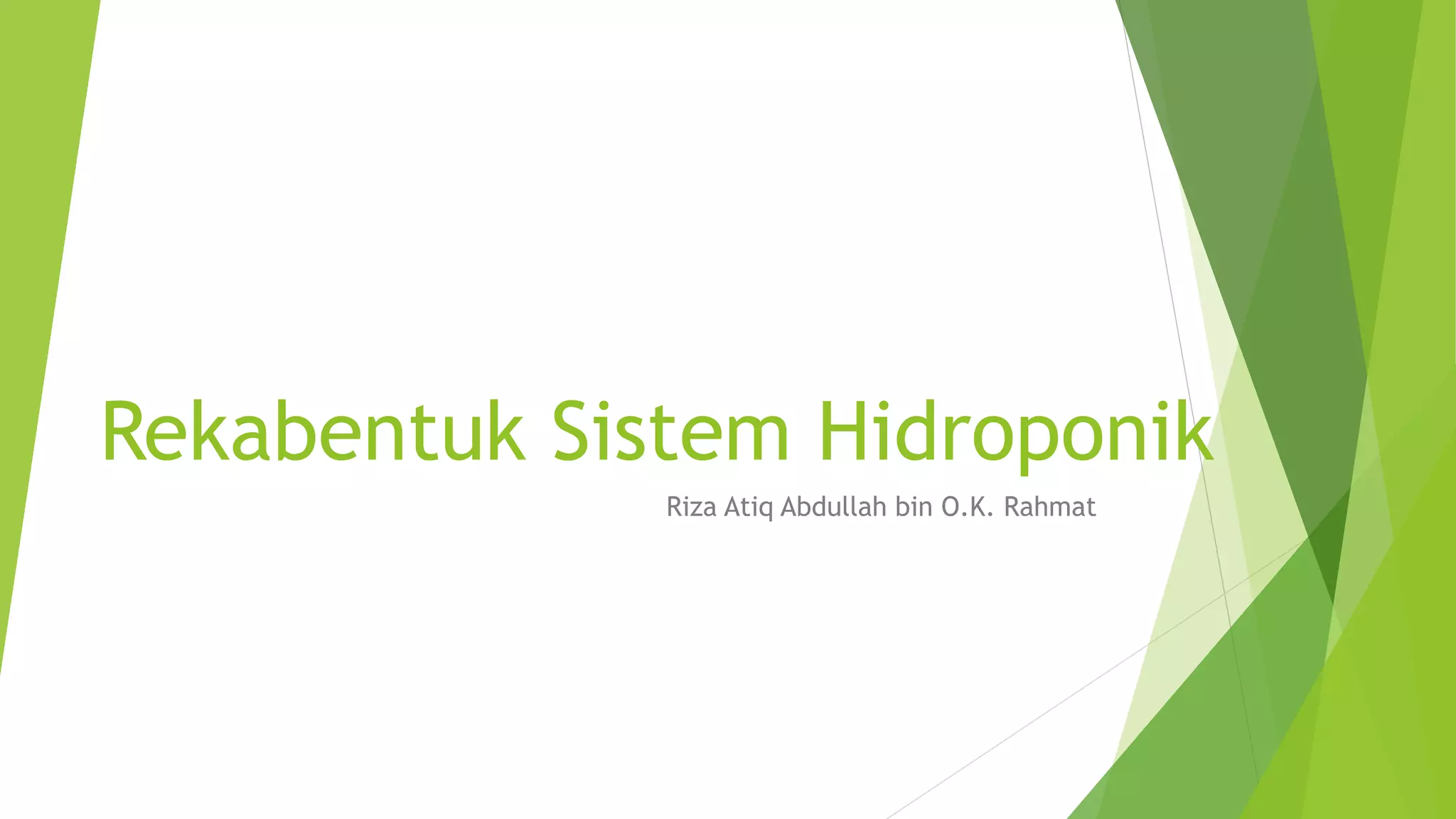 Rekabentuk Sistem Hidroponik
Riza Atiq Abdullah bin O.K. Rahmat