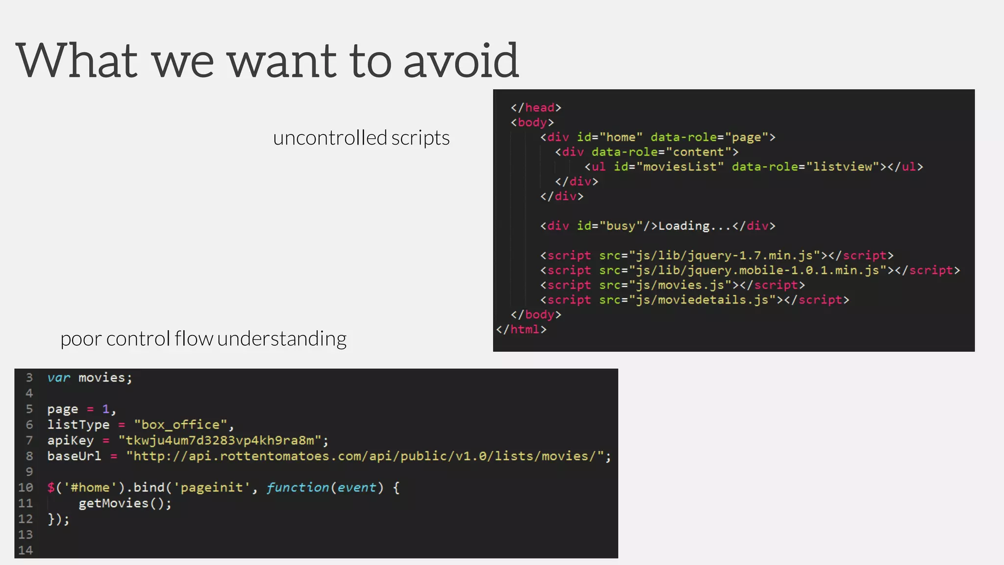 What we want to avoid
uncontrolled scripts
poor control flow understanding
 