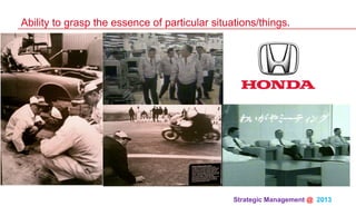 Strategic Management @ 2013 	
Ability to grasp the essence of particular situations/things.
 