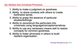Strategic Management @ 2013 	
Six Abilities that Constitute Phronesis
 