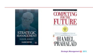 Strategic Management @ 2013 	
 