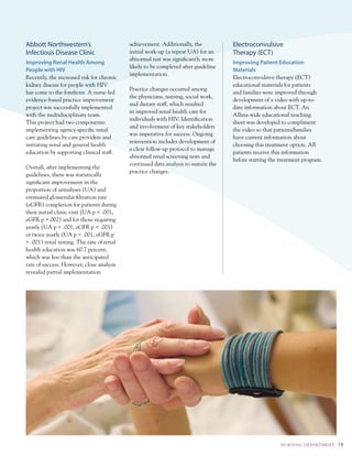 Abbott Northwestern’s                      achievement. additionally, the           Electroconvulsive
Infectious Disease Clinic                  initial work-up (a repeat ua) for an     Therapy (ECT)
                                           abnormal test was significantly more
improving renal Health Among                                                        improving patient education
                                           likely to be completed after guideline
people with HiV                                                                     Materials
                                           implementation.
recently, the increased risk for chronic                                            electroconvulsive therapy (ect)
kidney disease for people with Hiv                                                  educational materials for patients
                                           practice changes occurred among
has come to the forefront. a nurse-led                                              and families were improved through
                                           the physicians, nursing, social work,
evidence-based practice improvement                                                 development of a video with up-to-
                                           and dietary staff, which resulted
project was successfully implemented                                                date information about ect. an
                                           in improved renal health care for
with the multidisciplinary team.                                                    allina-wide educational teaching
                                           individuals with Hiv. identification
this project had two components:                                                    sheet was developed to compliment
                                           and involvement of key stakeholders
implementing agency-specific renal                                                  the video so that patients/families
                                           was imperative for success. Ongoing
care guidelines by care providers and                                               have current information about
                                           reinvention includes development of
initiating renal and general health                                                 choosing this treatment option. all
                                           a clear follow-up protocol to manage
education by supporting clinical staff.                                             patients receive this information
                                           abnormal renal screening tests and
                                                                                    before starting the treatment program.
                                           continued data analysis to sustain the
Overall, after implementing the
                                           practice changes.
guidelines, there was statistically
significant improvement in the
proportion of urinalyses (ua) and
estimated glomerular filtration rate
(eGFr) completion for patients during
their initial clinic visit (ua p < .001,
eGFr p =.002) and for those requiring
yearly (ua p < .001, eGFr p < .001)
or twice yearly (ua p < .001, eGFr p
< .001) renal testing. the rate of renal
health education was 60.7 percent,
which was less than the anticipated
rate of success. However, close analysis
revealed partial implementation




                                                                                                        NuRSI Ng dE PA RtM E Nt   19
 