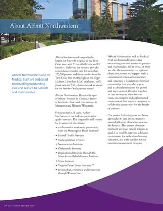 About Abbott Northwestern




                                        Abbott Northwestern Hospital is the            Abbott Northwestern and its Medical
                                        largest not-for-profit hospital in the twin    Staff are dedicated to providing
                                        Cities area, with 633 available beds and 65    outstanding care and service to patients
                                        bassinets. Each year, the hospital provides    and their families. We’re proud of what
                                        comprehensive health care for more than        we offer the community: exceptional
                                        200,000 patients and their families from the   physicians, nurses and support staff; a
         Abbott Northwestern and its
                                        twin Cities area and throughout the upper      commitment to research, education
         Medical Staff are dedicated                                                   and outcomes; a foundation of clinical
                                        Midwest. More than 5,000 employees, 1,600
         to providing outstanding       physicians and 550 volunteers work as a team   partnerships that span the region;
         care and service to patients   for the benefit of each patient served.        and a cultural enthusiasm for growth
                                                                                       and improvement. Brought together
         and their families.
                                        Abbott Northwestern Hospital is a part         in one institution, these factors
                                        of Allina Hospitals & Clinics, a family        create an energetic and sophisticated
                                        of hospitals, clinics and care services in     environment that inspires caregivers to
                                        Minnesota and Western Wisconsin.               collaborate in new ways for the benefit
                                                                                       of patients.
                                        for more than 125 years, Abbott
                                        Northwestern has had a reputation for          Our passion for finding new and better
                                        quality services. the hospital is well known   approaches to care drives extensive
                                        for its centers of excellence:                 research efforts in clinical areas across
                                                                                       the hospital. this ensures that new
                                        •	 cardiovascular	services	in	partnership	
                                                                                       treatment advances benefit patients as
                                           with the Minneapolis Heart Institute®
                                                                                       quickly as possible, supports a dynamic
                                        •	 Mental	Health	Services                      environment for medical and nursing
                                        •	 medical/surgical	services                   education, and is the catalyst for our
                                        •	 Neuroscience	Institute	                     outcomes measurement program.

                                        •	 Orthopaedic	Institute	
                                        •	 physical	rehabilitation	through	the	
                                           Sister Kenny Rehabilitation Institute
                                        •	 Spine	Institute
                                        •	 Virginia	Piper	Cancer	Institute™
                                        •	 perinatology,	obstetrics	and	gynecology	
                                           through WomenCare.




34   O u t CO ME S R E P O Rt 2 0 0 9
 