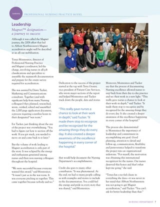 Leadership
             PROf E S SIONA L N u RSI Ng PR AC t IC E MOdEL



Leadership
Magnet™ designation—
a journey to success
although it was called the magnet
journey, the 2008 effort that led
to abbott northwestern’s magnet
accreditation might well be described
as an all-out mobilization.

tonya montesinos, director of
professional nursing practice
and magnet coordinator, led the
charge, involving nurses in all job
classifications and specialties to
assemble the mammoth documentation
and prepare for the onsite survey
required for accreditation.                dedication to the success of the project   moreover, montesinos and tucker
                                           started at the top with terry Graner,      say that the process of documenting
she was assisted by dawn tucker,           vice president of patient care services,   nursing excellence allowed nurses to
marketing and communications               who wrote major sections of the report     step back from their day-to-day practice
consultant. together (and with             and helped montesinos and tucker           and see their work in a new light. “this
significant help from many nursing         track down the people, data and stories    really gave nurses a chance to look at
colleagues) they planned, researched,                                                 their work in-depth,” said tucker. “it
wrote, verified, edited and assembled                                                 made them stop to recognize and be
the 2,000-page application document,
                                           “This really gave nurses a                 recognized for the amazing things they
a process requiring countless hours in     chance to look at their work               do every day. it also created a deeper
their designated “war room.”               in-depth,” said Tucker. “It                awareness of the excellence happening
                                                                                      in every corner of the hospital.”
                                           made them stop to recognize
For tucker, just thinking about the size
                                           and be recognized for the                  the process also demonstrated
of the project was overwhelming. “You
had to figure out how to section off the   amazing things they do every               to montesinos the importance of
work. if you got stuck, you needed to      day. It also created a deeper              leadership and commitment in
move on and come back to it later.”        awareness of the excellence                accomplishing any goal. Good
                                                                                      planning, attention to detail and
                                           happening in every corner of               follow-up, communication, flexibility
But the volume of work leading to
magnet accreditation is only part of       the hospital.”                             and perseverance helped to transform
the story. it was eclipsed by the energy                                              the project into an organizational
and enthusiasm generated among                                                        milestone. “For myself, the motivation
nurses and their non-nursing colleagues    that would help document the nursing       was obtaining this international
throughout the hospital.                   department’s accomplishments.              recognition for the nurses. Our nurses
                                                                                      deserved this honor and that’s what
“we were successful because everyone       credit also goes to many other             kept me going,” she said.
wanted this award,” said montesinos.       contributors. “it was phenomenal. at
“it wasn’t just us in the war room. it     the end, we had so many people calling     “tonya has a no-fail clause in
was everyone pitching in together. this    us with examples and stories to include    everything she does—it was never in
came together because nobody said no.”     in the documentation. You could feel       her mind that abbott northwestern
                                           the energy and pride in every story that   was not going to get magnet
                                           was shared,” said montesinos.              accreditation,” said tucker. “You can’t
                                                                                      ask for better leadership than that.”


                                                                                                            NuRS I Ng dE PA Rt M E Nt   7
 