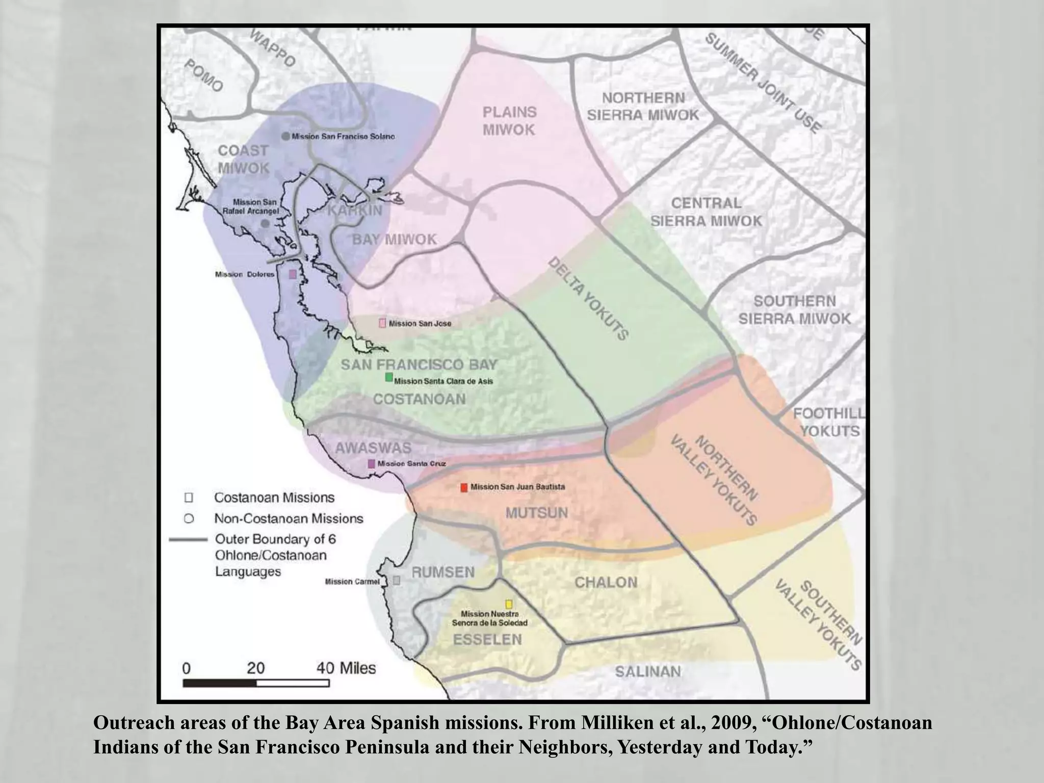 Outreach areas of the Bay Area Spanish missions. From Milliken et al., 2009, “Ohlone/Costanoan
Indians of the San Francisco Peninsula and their Neighbors, Yesterday and Today.”
 