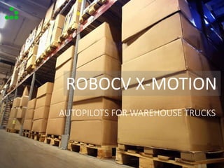 AUTOPILOTS FOR WAREHOUSE TRUCKS
ROBOCV X-MOTION
 
