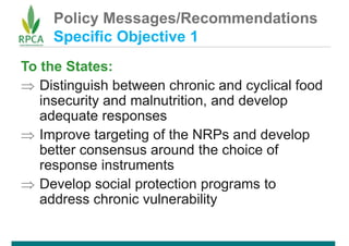 Policy Messages/Recommendations
Specific Objective 1
To the States:
 Distinguish between chronic and cyclical food
insecu...