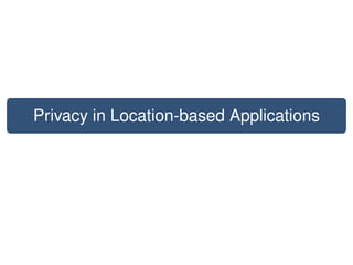 Privacy in Location-based Applications
 