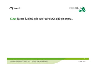 (7) Kurz!
37
Kürze ist ein durchgängig gefordertes Qualitätsmerkmal.
11. Mai 2015Usability Competence Center – UCC  |  Vortrag DOKU‐FORUM 2015 
 