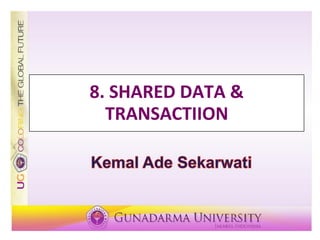 8. SHARED DATA &
TRANSACTIION
 