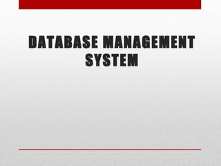 DATABASE MANAGEMENT
SYSTEM
 