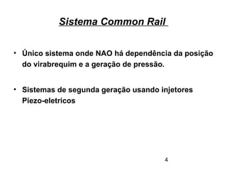 4
Sistema Common Rail
• Único sistema onde NAO há dependência da posição
do virabrequim e a geração de pressão.
• Sistemas de segunda geração usando injetores
Piezo-eletricos
 