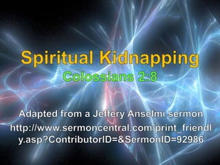 08 Spiritual Kidnapping Colossians 2:8
