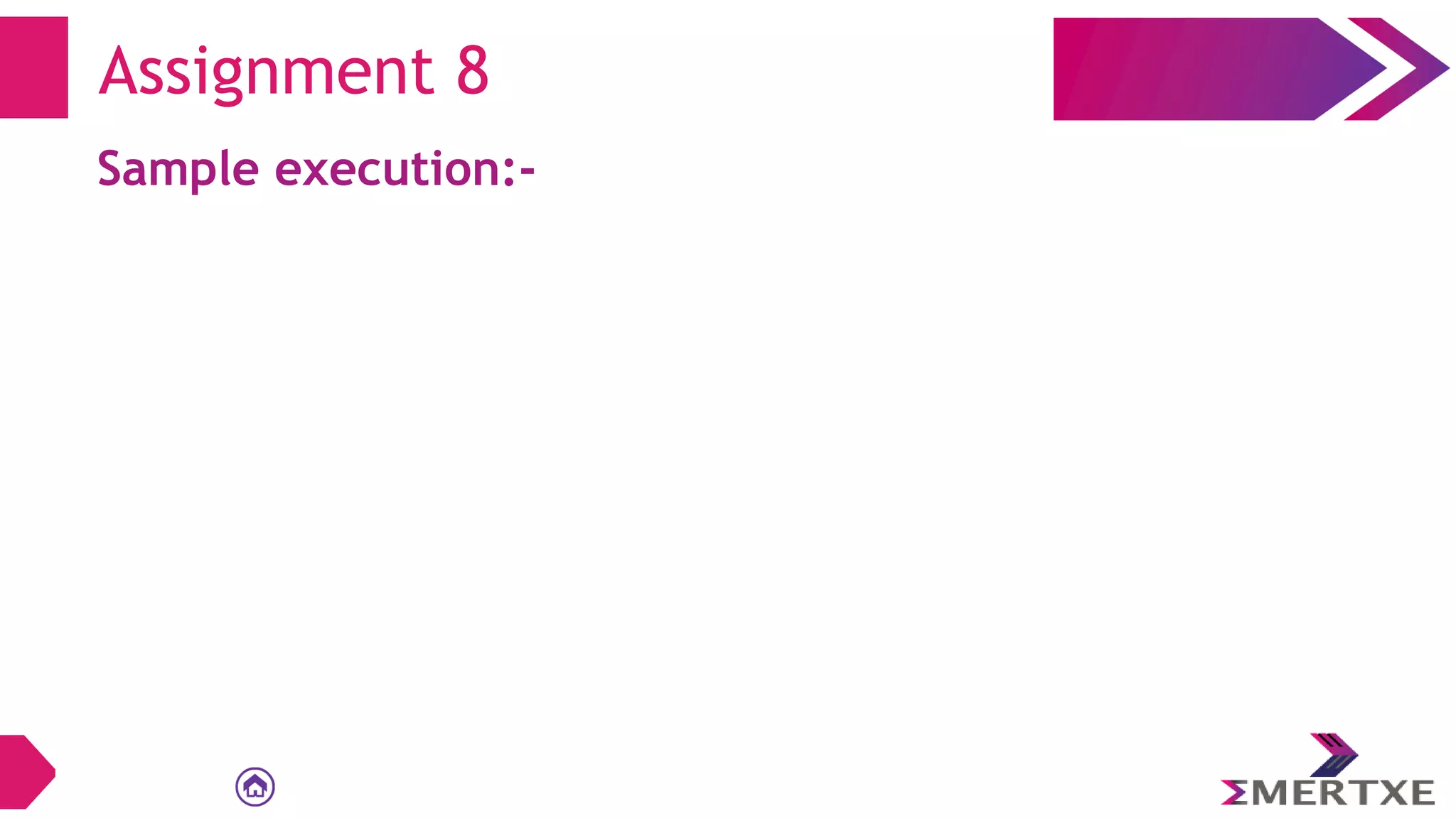 Assignment 8
Sample execution:-
 