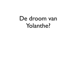 De droom van
  Yolanthe?
 