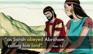 Text
“as Sarah obeyed Abraham,
calling him lord” 1 Peter 3:6
 