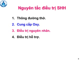 8
Nguyên tắc điều trị SHH
1. Thông đường thở.
2. Cung cấp Oxy.
3. Điều trị nguyên nhân.
4. Điều trị hỗ trợ.
 