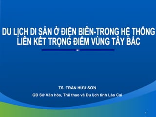 1
TS. TRẦN HỮU SƠN
GĐ Sở Văn hóa, Thể thao và Du lịch tỉnh Lào Cai
 