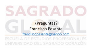 ¿Preguntas?
Francisco Pesante
franciscopesante@yahoo.com
 