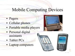 Mobile Computing Devices Pagers Cellular phones Portable media players Personal digital assistants Tablet PCs Laptop computers 