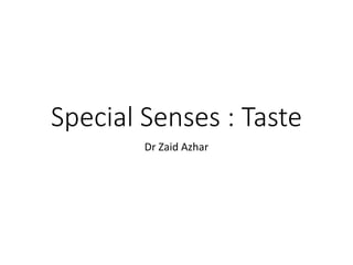 Special Senses : Taste
Dr Zaid Azhar
 