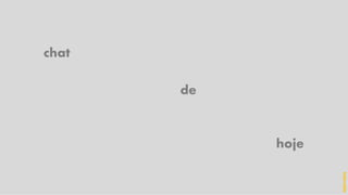 de
hoje
chat
hidevaldo
 