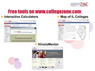 Free tools on www.collegezone.com
Interactive Calculators                Map of IL Colleges




                      IllinoisMentor
 