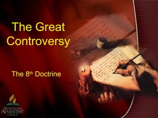 1
The Great
Controversy
The 8th
Doctrine
 