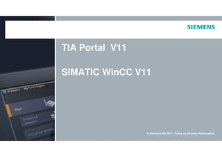 TIA Portal V11
SIMATIC WinCC V11
© Siemens AG 2011. Todos os Direitos Reservados.
 