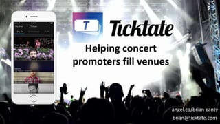 Helping concert
promoters fill venues
angel.co/brian-canty
brian@ticktate.com
 