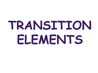 TRANSITION
ELEMENTS
 