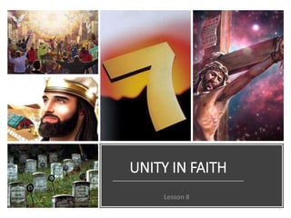 UNITY IN FAITH
Lesson 8
 