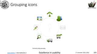 www.dadda.it roberto@dadda.it Excellence in usability 1st semester 2021-2022 103
Grouping icons
1
0
3
Similarity helps grouping
 